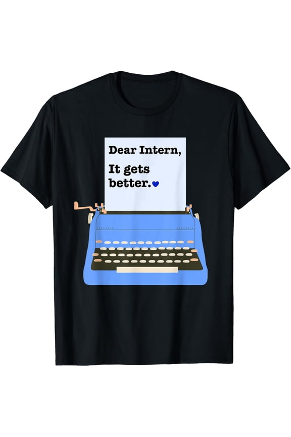 Dear Intern Shirt It Gets Better Funny Errors Office Intern T-Shirt men and women can wear, black, white, gifts.
