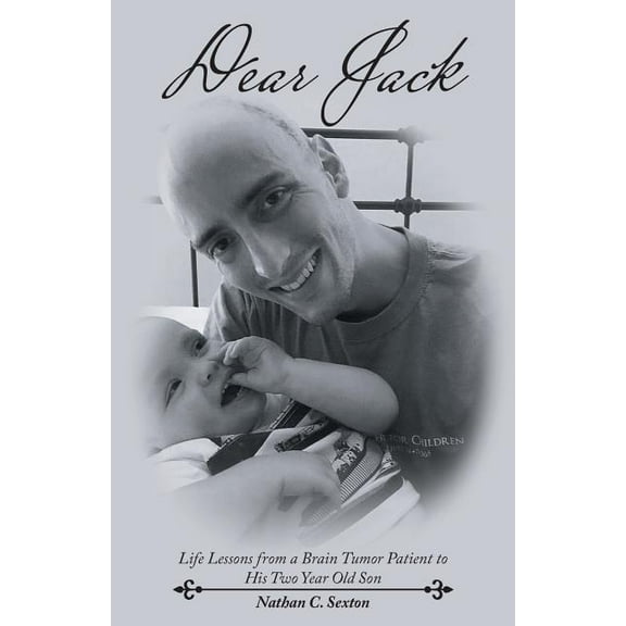 Dear Jack : Life Lessons from a Brain Tumor Patient to His Two Year Old Son