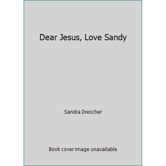 Pre-Owned Dear Jesus, Love Sandy (Hardcover) 0310448417 9780310448419