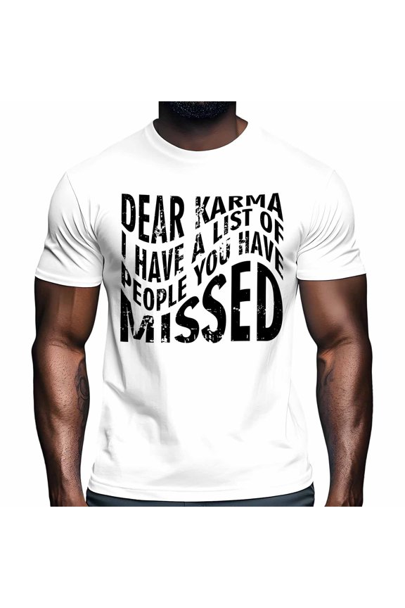 Dear KARMA Men's T Shirts I Have A List Of People That You Missed Street Art T-Shirt for Men Crew Neck Tees Cotton Tops White, S