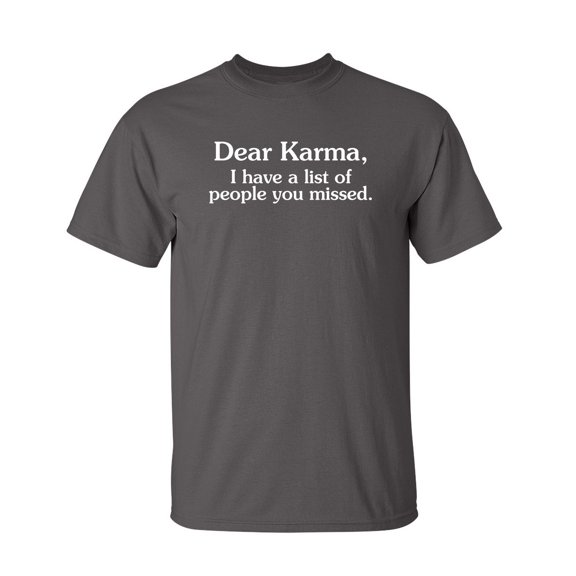 Dear Karma I Have A List Of People You Missed Sarcastic Humor Graphic Novelty Funny Tall T Shirt