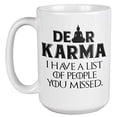 thumbnail image 1 of Dear Karma, I Have A List of People You Missed Witty Hinduism Themed Coffee & Tea Gift Mug For Your Mom, Dad, Colleague, Boss, Best Friend, Coworkers, Hindus, Men, And Women (15oz), 1 of 4