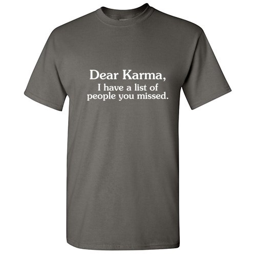 Dear Karma I Have a List Of People You Missed Humor Meme Tshirt Novelty Sarcastic Sayings Graphic Tees Men Holiday Gift For Xmas Birthday Party Funny T Shirt
