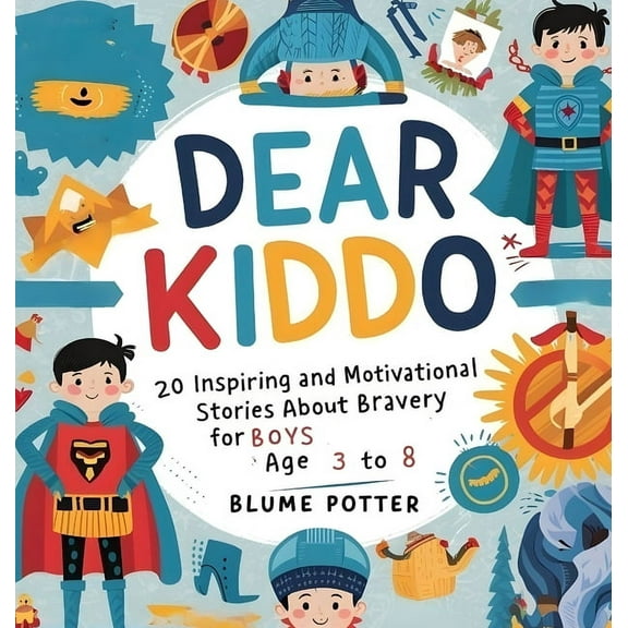 Dear Kiddo - Motivational Books for the  Dear Kiddo: 20 Inspiring and Motivational Stories about Bravery for Boys age 3 to 8, Book 1, (Hardcover)