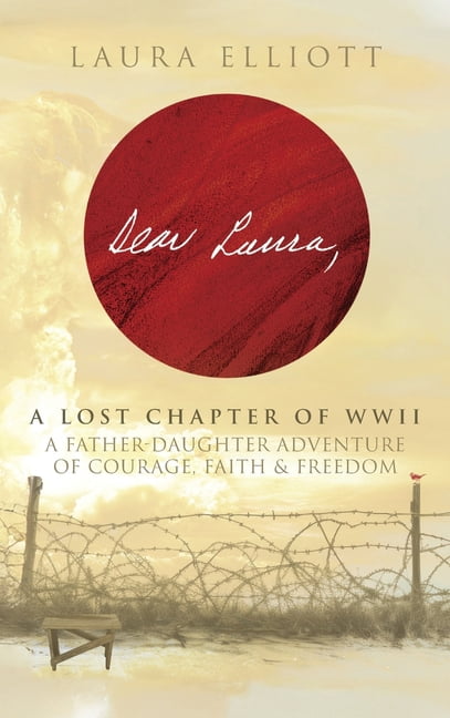 Dear Laura: A Lost Chapter Of WWII: A Father-Daughter Adventure of ...
