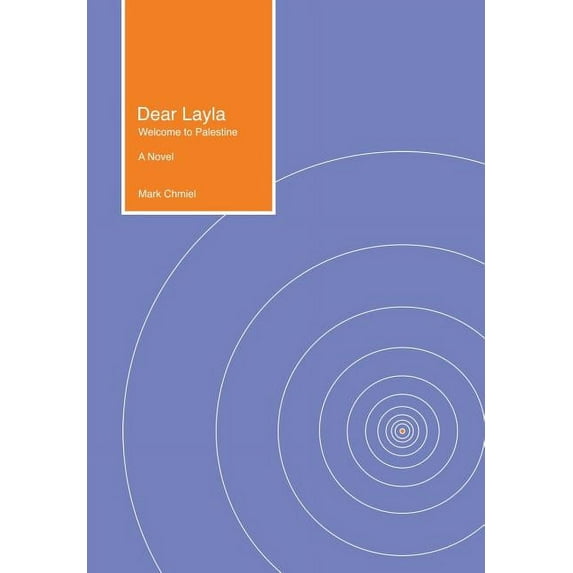 Dear Layla: Welcome to Palestine A Novel (Hardcover) by Mark Chmiel