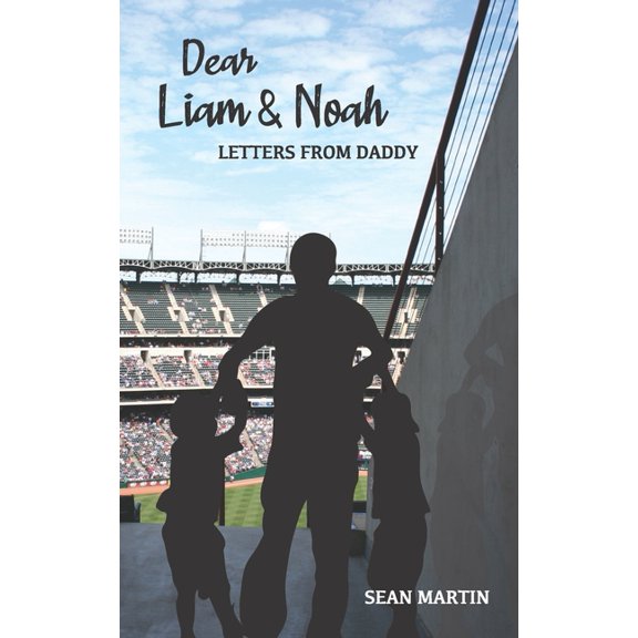 Dear Liam Noah: Letters From Daddy Paperback 1955568197 9781955568197 Sean Martin