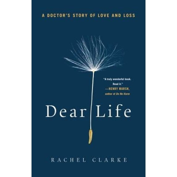 Pre-Owned Dear Life: A Doctor's Story of Love and Loss (Hardcover) 1250764513 9781250764515
