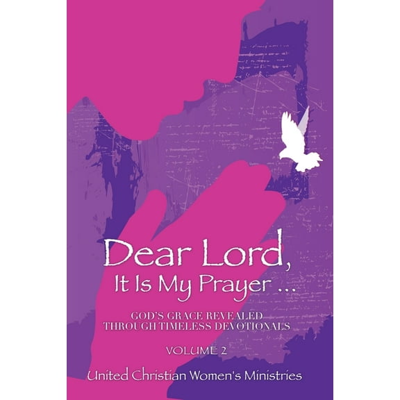 Dear Lord, It Is My Prayer . . . Volume 2: God's Grace Revealed Through Timeless Devotionals, (Paperback)