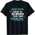 thumbnail image 1 of Dear Math Grow Up And Solve Your Own Problem Funny Gift T-Shirt, 1 of 3