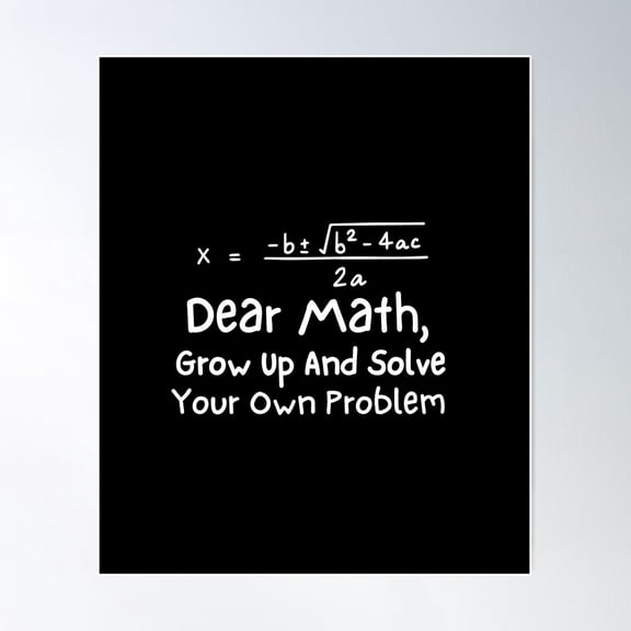 Dear Math Grow Up And Solve Your Own Problem Poster Wall Art, Modern Wall Decor For Living Room Bedroom, 24x36 UNFRAMED