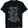 thumbnail image 1 of Dear Math Grow Up And Solve Your Own Problems Teens Trendy T-Shirt Black 4X-Large, 1 of 4