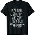 thumbnail image 1 of Dear Math Grow Up And Solve Your Own Problems Teens Trendy T-Shirt Casual Short Sleeve Shirt, 1 of 4