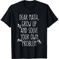 thumbnail image 1 of Dear Math Grow Up And Solve Your Own Problems Teens Trendy T-Shirt, 1 of 3