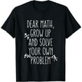 thumbnail image 1 of Dear Math Grow Up And Solve Your Own Problems Teens Trendy T-Shirt, 1 of 4