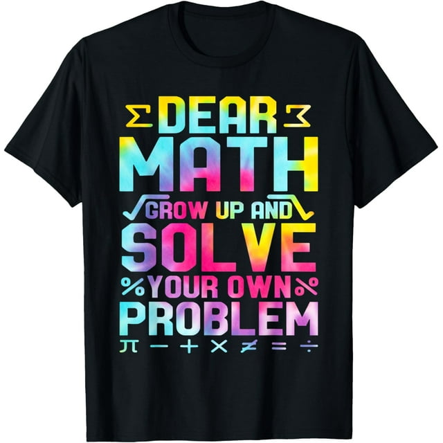 Dear Math Grow Up and Solve Your Own Problems Funny Math T-Shirt ...