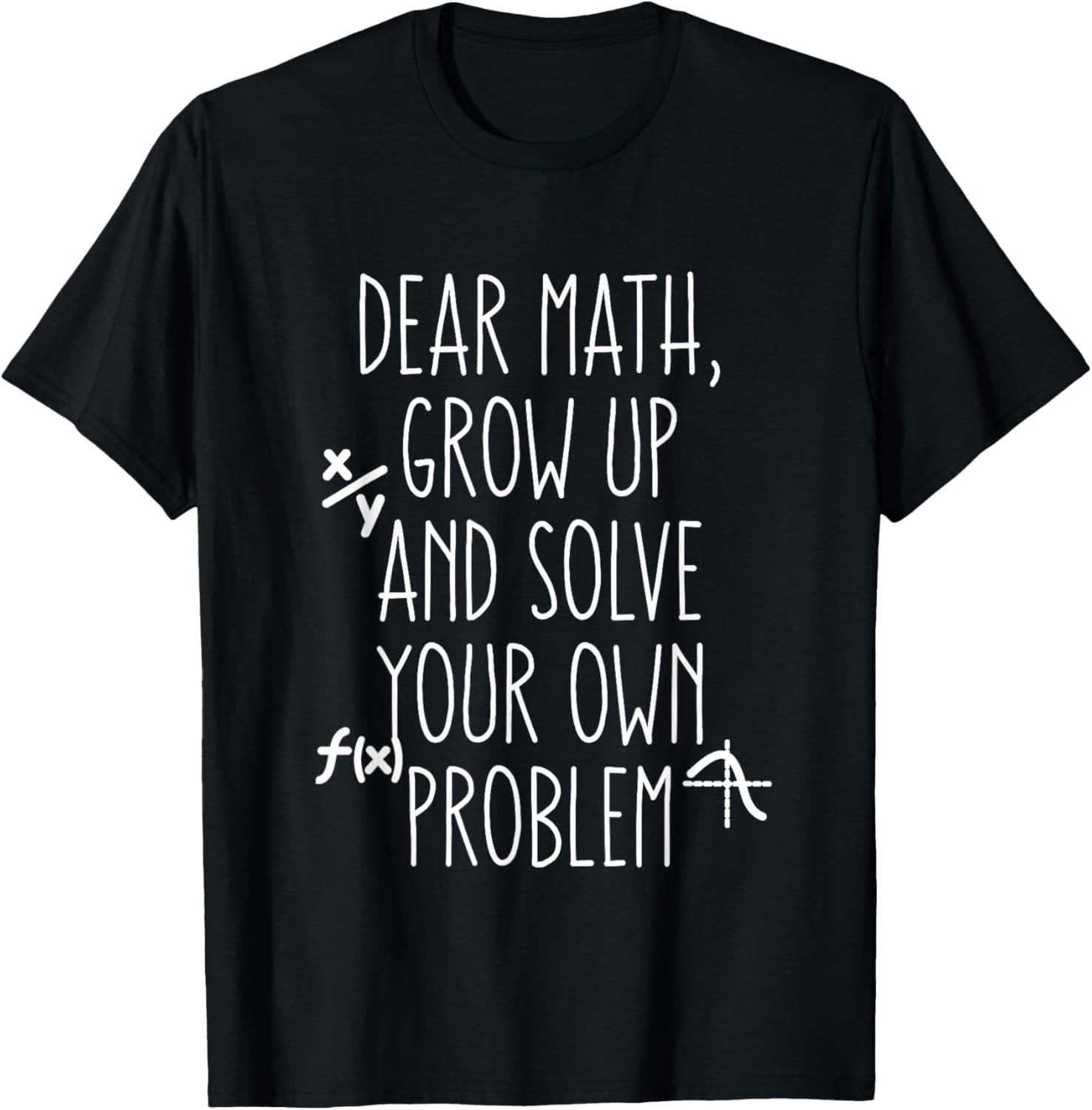 Dear Math Grow Up and Solve Your Own Problems Mens Trendy T-Shirt ...