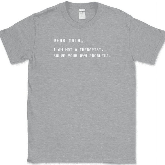 Dear Math I am Not A Therapist T-Shirt Funny Mathematics Humor Text Tee - Heather Grey, 4XL
