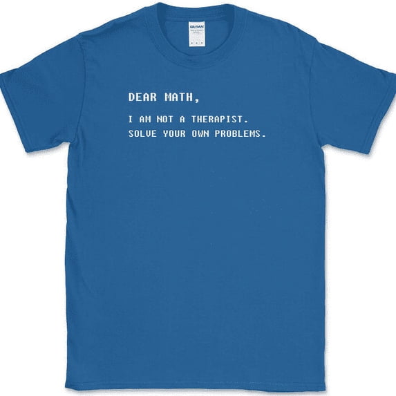 Dear Math I am Not A Therapist T-Shirt Funny Mathematics Humor Text Tee - Royal Blue, 3XL