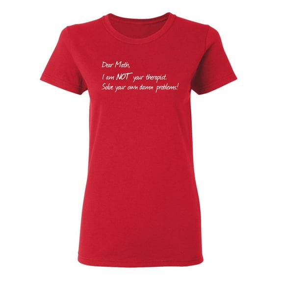 Dear Math I'm Not Your Therapist Sarcastic Novelty Gift Idea Adult Humor Funny Women's Casual Tees