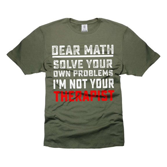 Dear Math Solve your own problems Shirt Funny Math Shirt Math Mathematics Shirts Teacher Funny Tee (4X-Large Military Green)