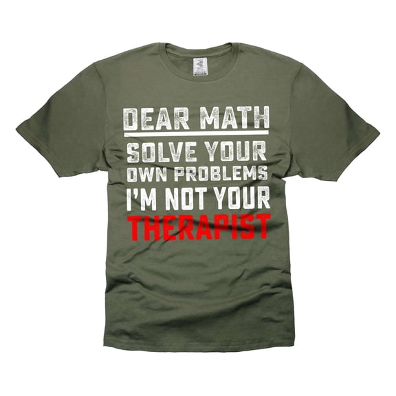 Dear Math Solve your own problems Shirt Funny Math Shirt Math Mathematics Shirts Teacher Funny Tee (Small Military Green)