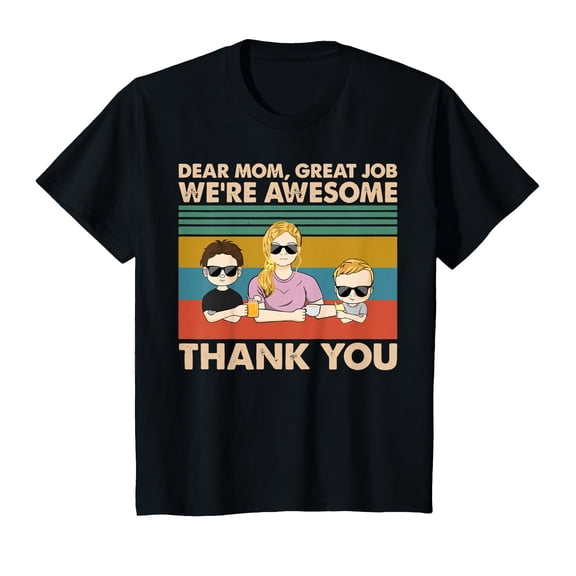 Dear Mom, Great Job - We're Awesome T-Shirt