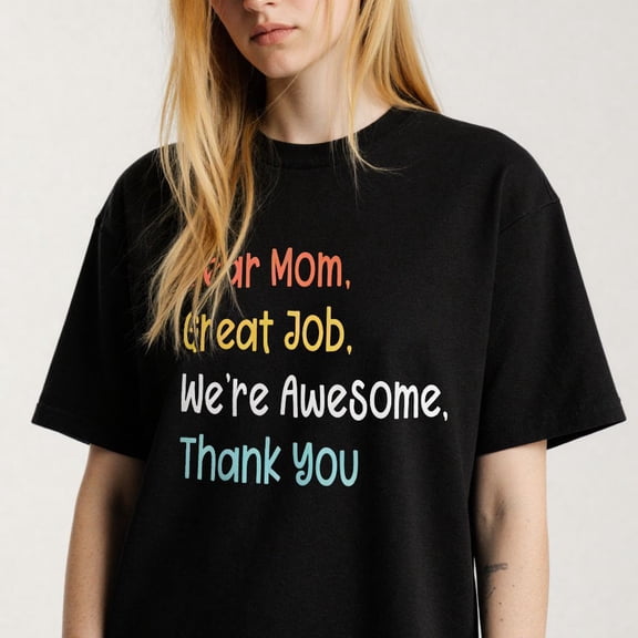 Dear Mom Great Job Were Awesome Thank You Printing T Shirt Tee