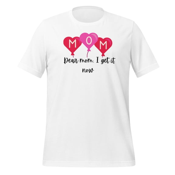 Dear Mom I Get it Now (XL)