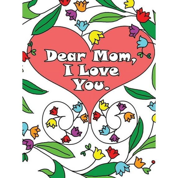Dear Mom, I Love You: A coloring book gift letter from daughters or sons for kids or mothers to color, (Paperback)