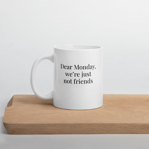 Dear Monday Were Not Friends Mug Funny Work Quote Office Humor Gift