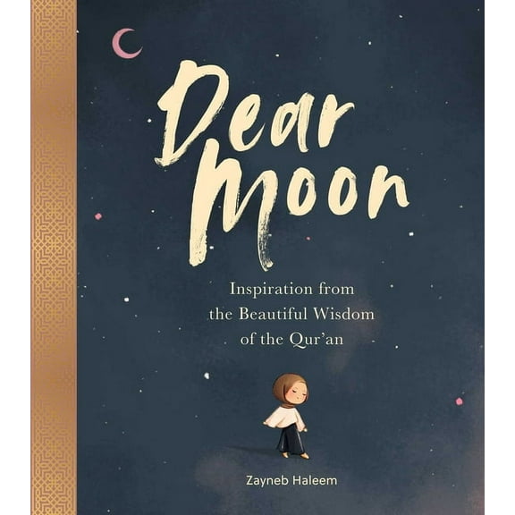 Dear Moon: Inspiration from the Beautiful Wisdom of the Qur'an, (Hardcover)
