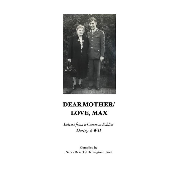 Dear Mother/Love, Max: Letters from a Common Soldier during WWII, (Paperback)