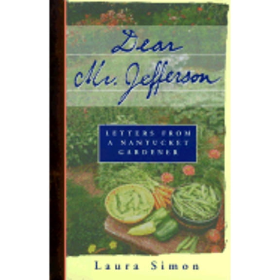 Pre-Owned Dear Mr. Jefferson: Letters from a Nantucket Gardener (Hardcover) 0609600974 9780609600979