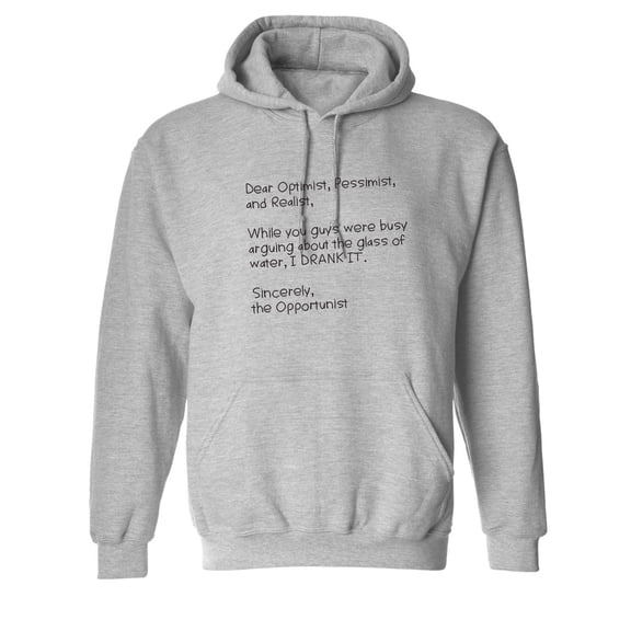 Dear Optimist Pessimist And Realist, While You Guys Were Busy Arguing Sarcastic Novelty Gift Idea Adult Humor Funny Men's Hoodies