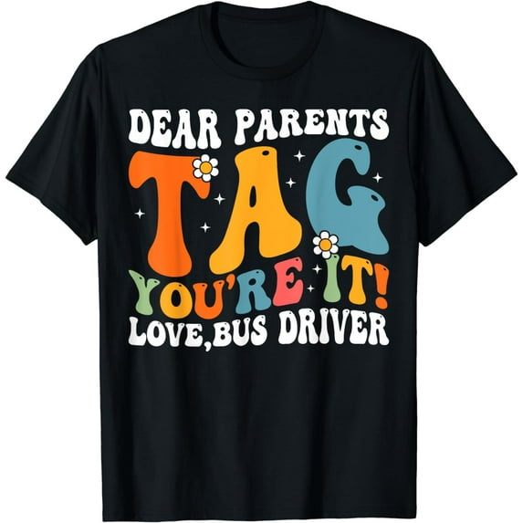 Dear Parent Tag You're It Love Bus Driver Last Day of School T-Shirt