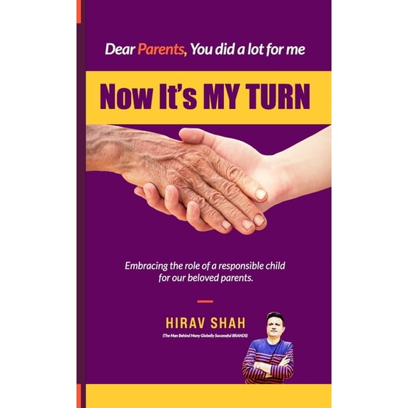 Dear Parents, Now its My Turn: Embracing the role of a responsible child for our beloved parents., (Paperback)