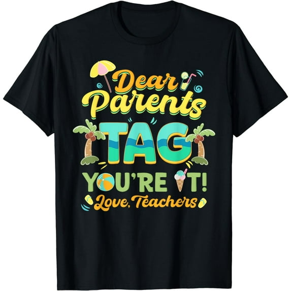 Dear Parents Tag Last Day Of School Summer Out Teachers Kids T-Shirt