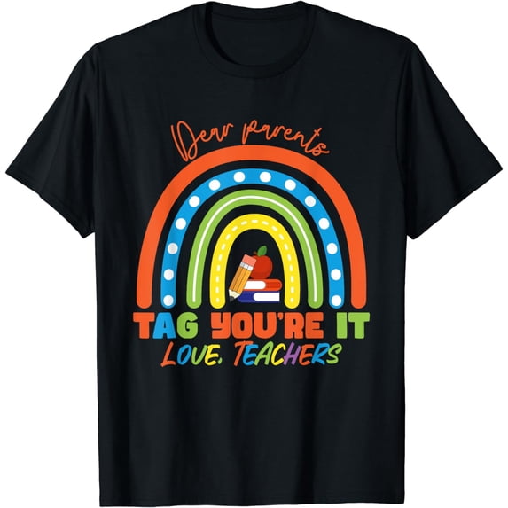 Dear Parents Tag You're It Love Teachers End Of Year School T-Shirt