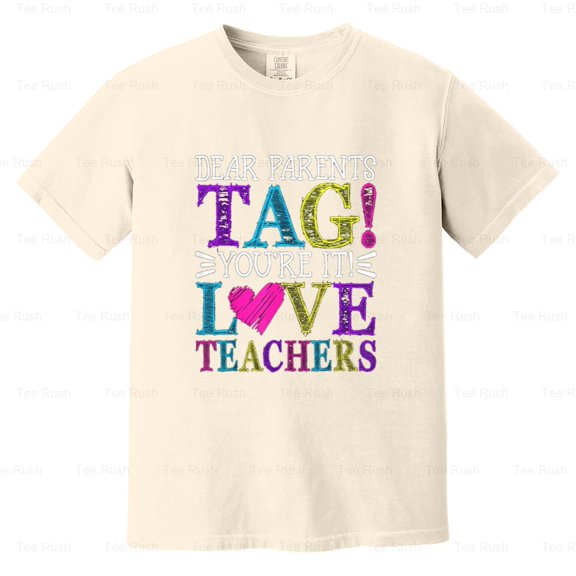 Dear Parents Tag You're It Love Teachers Funny Gift, Funny, School, Teacher, Comfort Color T-Shirt Unisex, up to 4XL