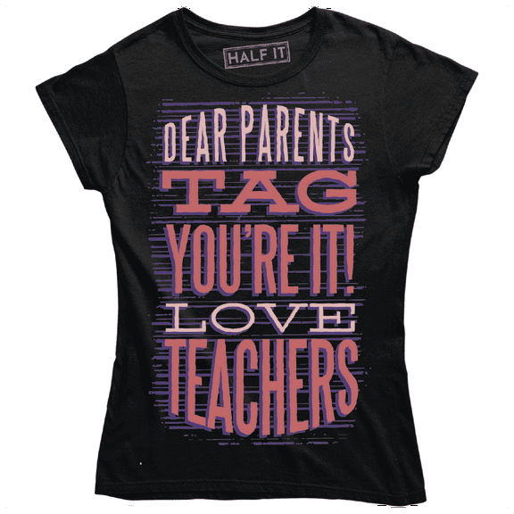 Dear Parents Tag You're It Love Teachers Funny Quote Saying Women's T-Shirt