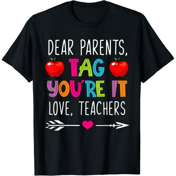 Dear Parents Tag You're It Love Teachers Funny Teacher Day T-Shirt