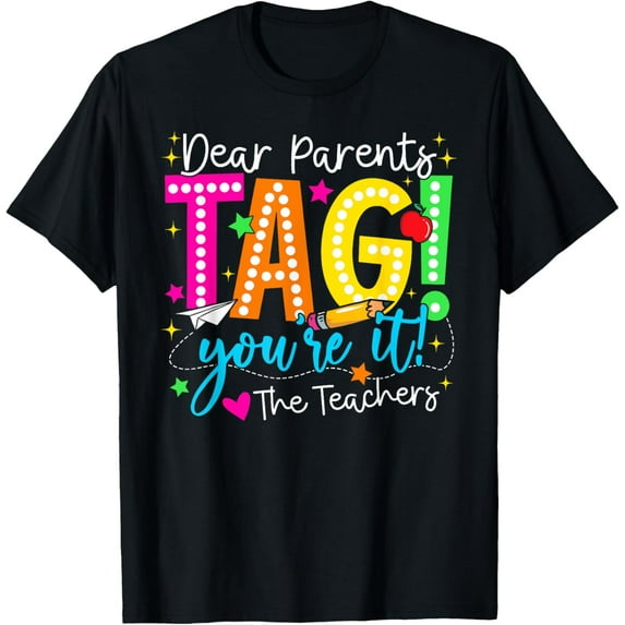 Dear Parents Tag You're It Love Teachers Last Day Of School T-Shirt Tops Tee