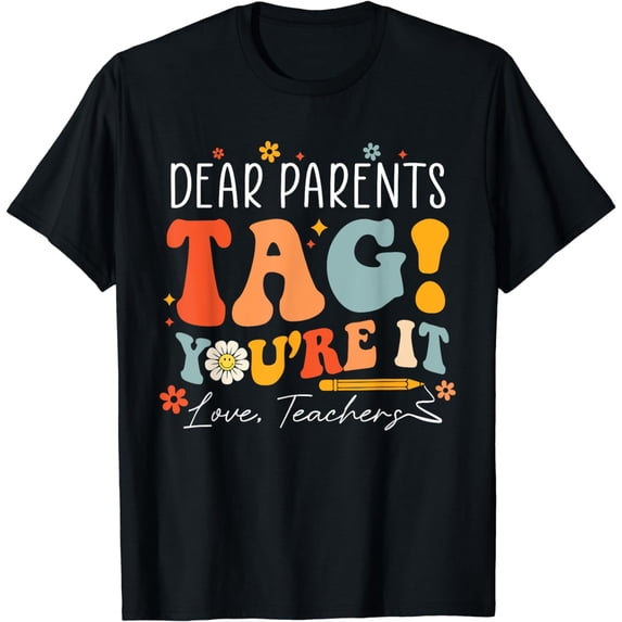 Dear Parents Tag You're It Love Teachers Last Day Of School T-Shirt