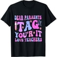 thumbnail image 1 of Dear Parents Tag You're It Love Teachers Last Day Of School T-Shirt, 1 of 4
