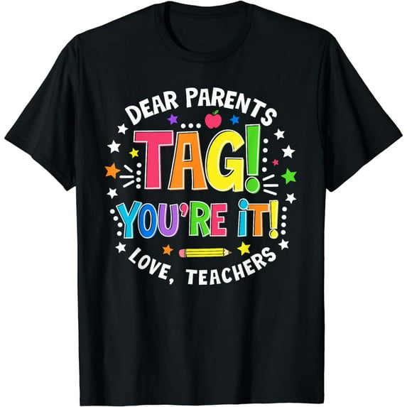 Dear Parents Tag You're It Love Teachers Last Day Of School T-Shirt