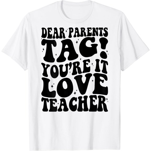Dear Parents Tag You're It Love Teachers Last Day Of School T-Shirt
