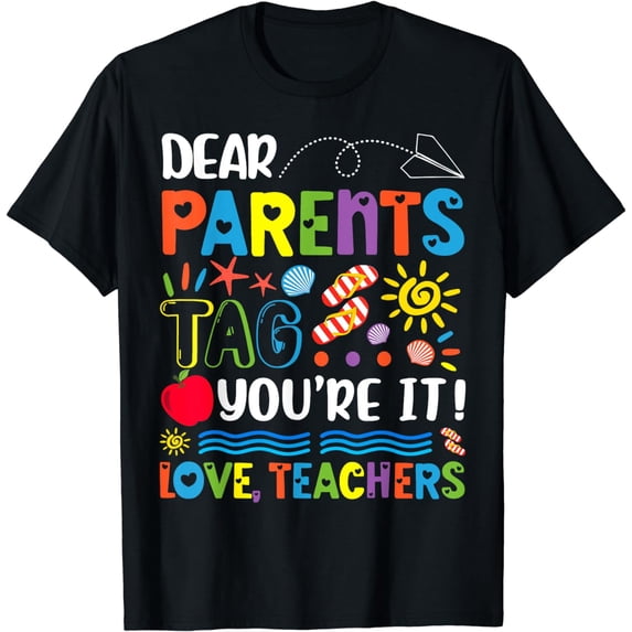 Dear Parents Tag You're It Love Teachers Last Day Of School T-Shirt