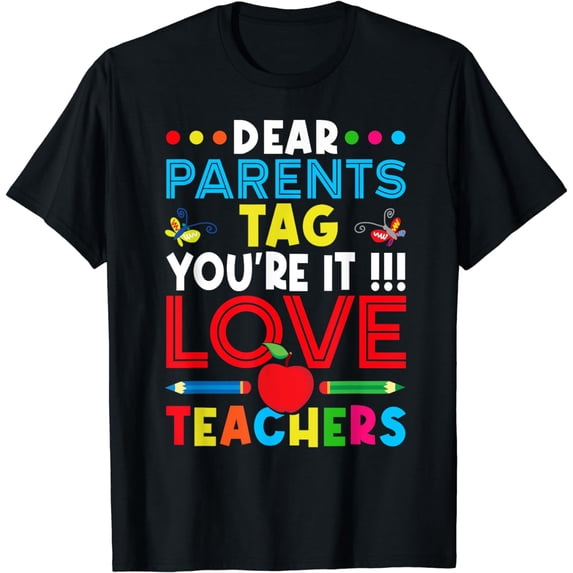 Dear Parents Tag You're It Love Teachers Last Day Of School T-Shirt