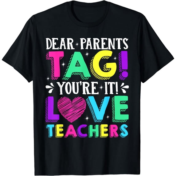 Dear Parents Tag You're It Love Teachers Last Day Of School T-Shirt
